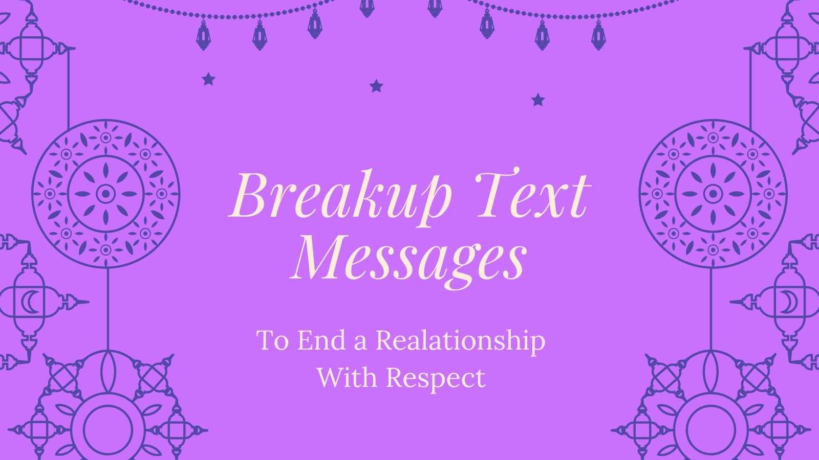 Breakup Text Messages to End a Relationship With Respect
