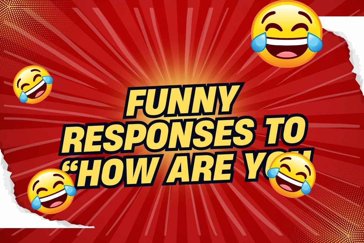 Funny Responses to “How Are You”