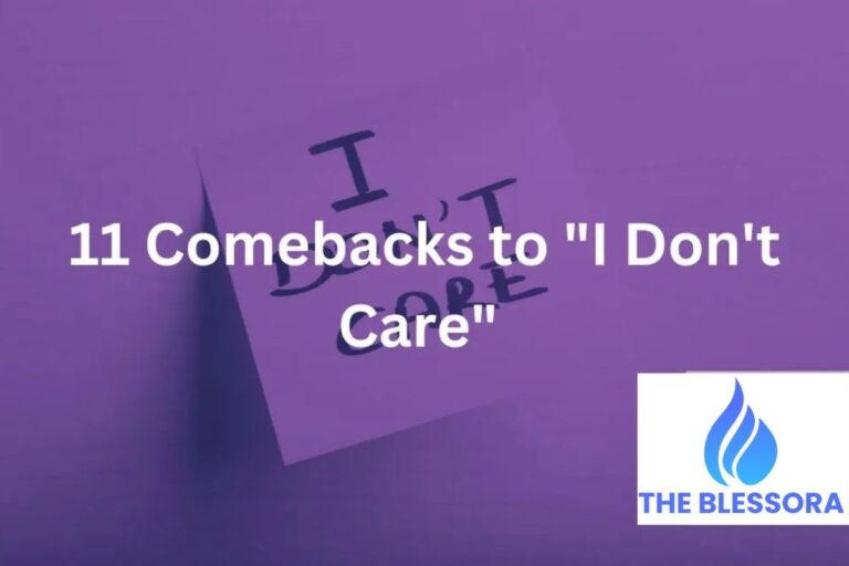 130+ Powerful Comebacks To “I Don’t Care” For The Selvage Soul