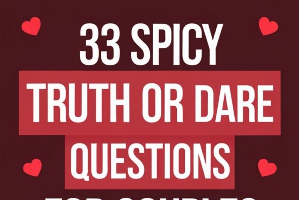 Spicy Truth or Dare Questions